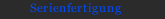 Serienfertigung